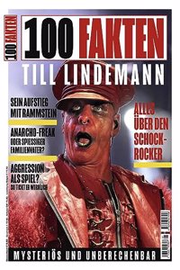 100 Fakten: Till Lindemann: Die Tatsachen hinter den Geruchten; Sein Aufstieg mit Rammstein und viele weitere Themen...