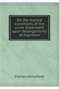 On the Morbid Conditions of the Urine Dependant Upon Derangements of Digestion