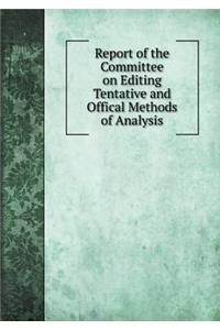 Report of the Committee on Editing Tentative and Offical Methods of Analysis