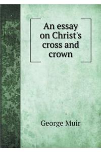 An Essay on Christ's Cross and Crown