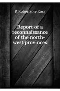 Report of a Reconnaissance of the North-West Provinces