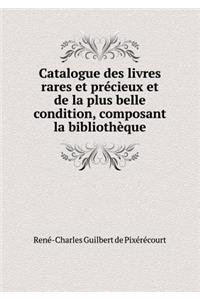 Catalogue des livres rares et précieux et de la plus belle condition, composant la bibliothèque