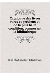 Catalogue Des Livres Rares Et Précieux Et de la Plus Belle Condition, Composant La Bibliothèque