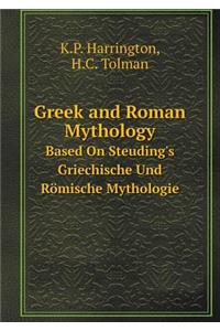 Greek and Roman Mythology Based on Steuding's Griechische Und Römische Mythologie