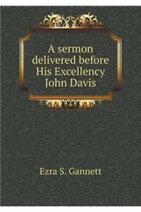 A Sermon Delivered Before His Excellency John Davis