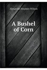 A Bushel of Corn