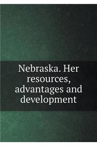 Nebraska. Her resources, advantages and development