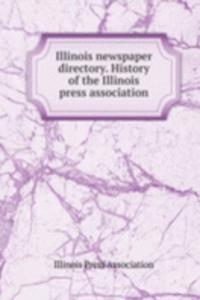 Illinois newspaper directory. History of the Illinois press association