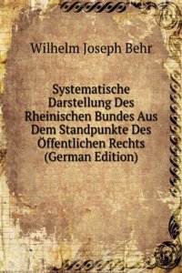 Systematische Darstellung Des Rheinischen Bundes Aus Dem Standpunkte Des Offentlichen Rechts (German Edition)