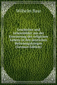 Geschichte und Lebensbilder aus der Erneuerung des religiosen Lebens in den deutschen Befreiungskriegen (German Edition)