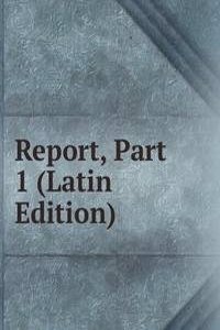 Report, Part 1 (Latin Edition)