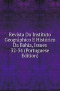 Revista Do Instituto Geographico E Historico Da Bahia, Issues 32-34 (Portuguese Edition)