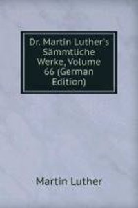 Dr. Martin Luther's Sammtliche Werke, Volume 66 (German Edition)