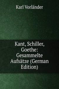 Kant, Schiller, Goethe