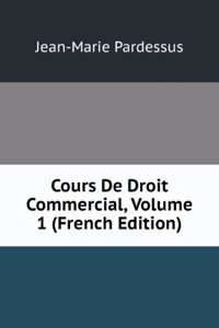 Cours De Droit Commercial, Volume 1 (French Edition)