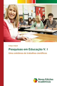 Pesquisas em Educação V. I