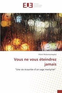Vous ne vous éteindrez jamais