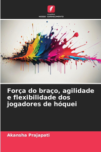 Força do braço, agilidade e flexibilidade dos jogadores de hóquei