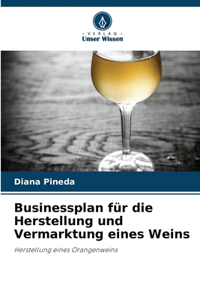 Businessplan für die Herstellung und Vermarktung eines Weins