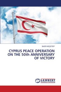 CYPRUS PEACE OPERATION ON THE 50th ANNIVERSARY OF VICTORY