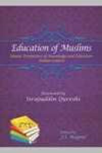 EDUCATION OF MUSLIMS: ISLAMIC PERSPECTIVE OF KNOWLEDGE AND EDUCATION-INDIAN CONTEXT