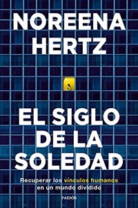El siglo de la soledad: Recuperar los vinculos humanos en un mundo dividido