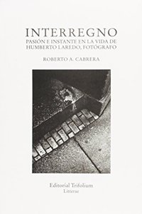 Interregno: Pasion e instante en la vida de Humberto Laredo, fotografo