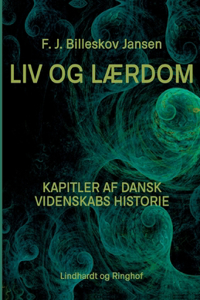 Liv og Lærdom. Kapitler af dansk videnskabs historie