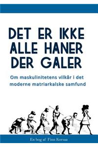 Det Er Ikke Alle Haner Der Galer!