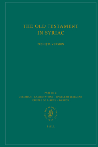 The Old Testament in Syriac according to the Peshi?ta Version, Part III Fasc. 2. Jeremiah – Lamentations – Epistle of Jeremiah – Epistle of Baruch – Baruch