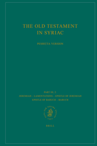 Old Testament in Syriac According to the Peshiṭta Version, Part III Fasc. 2. Jeremiah - Lamentations - Epistle of Jeremiah - Epistle of Baruch - Baruch