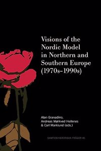 Visions of the Nordic Model in Northern and Southern Europe (1970s-1990s)