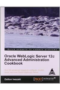 Oracle WebLogic Server 12c Advanced Administration Cookbook