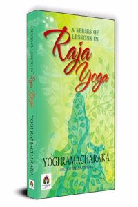 A Series of Lessons in Raja Yoga