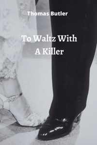 to Waltz With A Killer