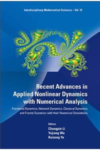 Recent Advances in Applied Nonlinear Dynamics with Numerical Analysis: Fractional Dynamics, Network Dynamics, Classical Dynamics and Fractal Dynamics with Their Numerical Simulations
