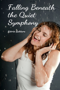 Falling Beneath the Quiet Symphony
