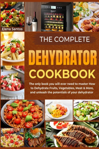 Complete Dehydrator Cookbook