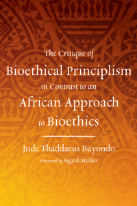 Critique of Bioethical Principlism in Contrast to an African Approach to Bioethics