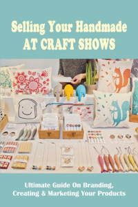 Selling Your Handmade At Craft Shows
