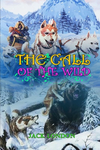 THE CALL OF THE WILD BY JACK LONDON ( Classic Edition Illustrations )