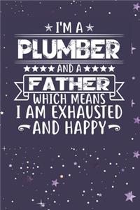 I'm A Plumber And A Father Which Means I am Exhausted and Happy