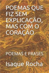 Poemas Que Fiz Sem Explicação, Mas Com O Coração