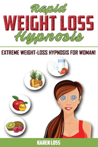 Rapid Weight Loss Hypnosis: Extreme Weight-Loss Hypnosis for Women! How to Fat Burning & Calorie Blast, Lose Weight with Meditation & Affirmations, Mini Habits, Self-Hypnosis. 