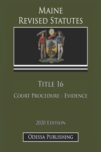 Maine Revised Statutes 2020 Edition Title 16 Court Procedure - Evidence