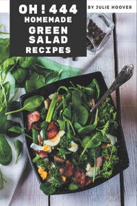 Oh! 444 Homemade Green Salad Recipes