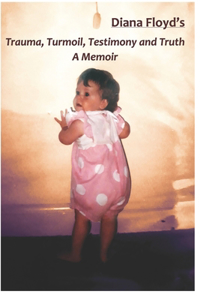 Trauma, Turmoil, Testimony and Truth - A Memoir