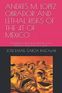 Andres M. Lopez Obrador and Lethal Risks of the 4t of Mexico