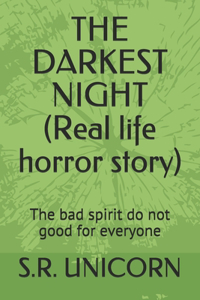 DARKEST NIGHT (Real life horror story)