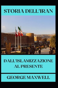 STORIA DELL'IRAN! Dall'Islamizzazione Al Presente